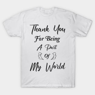 Thank You For Being A Part Of My World T-Shirt